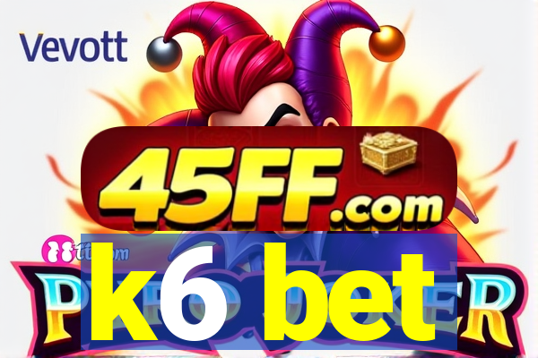 k6 bet
